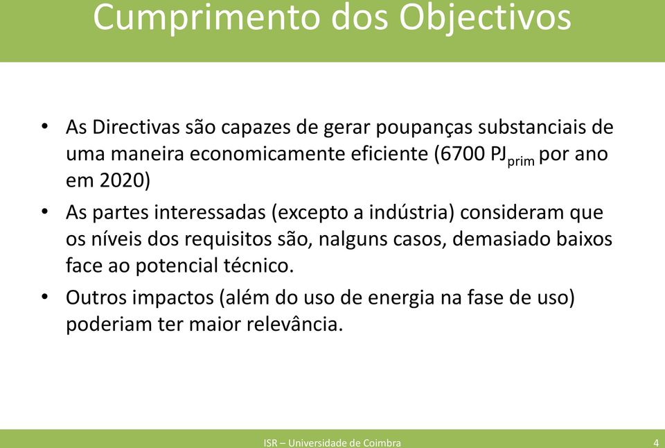 consideram que os níveis dos requisitos são, nalguns casos, demasiado baixos face ao potencial técnico.