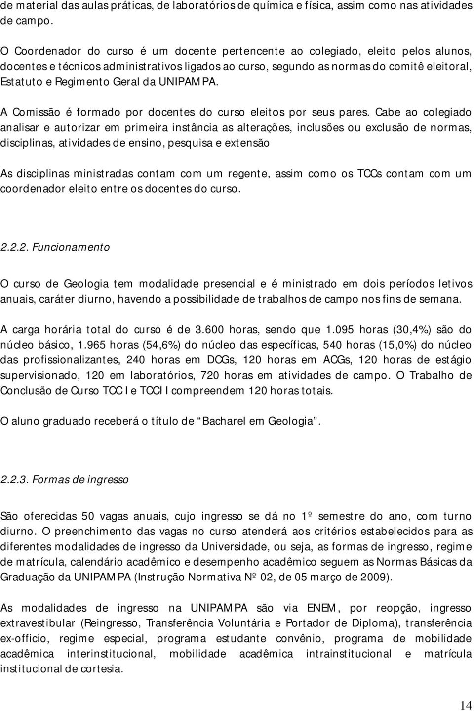 Geral da UNIPAMPA. A Comissão é formado por docentes do curso eleitos por seus pares.