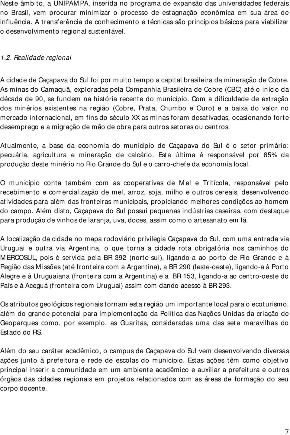 Realidade regional A cidade de Caçapava do Sul foi por muito tempo a capital brasileira da mineração de Cobre.