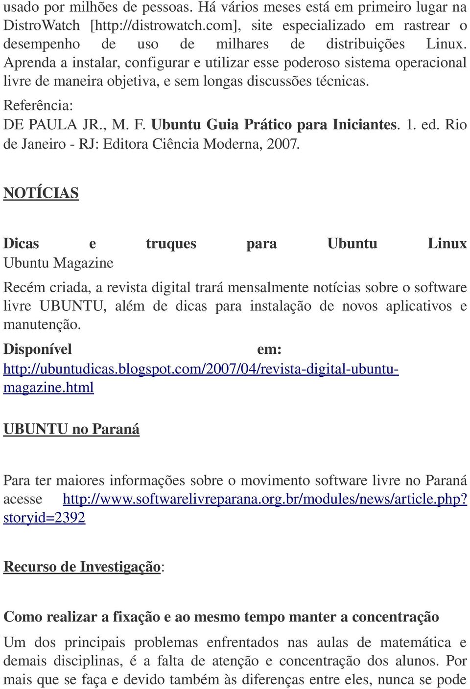 Ubuntu Guia Prático para Iniciantes. 1. ed. Rio de Janeiro RJ: Editora Ciência Moderna, 2007.