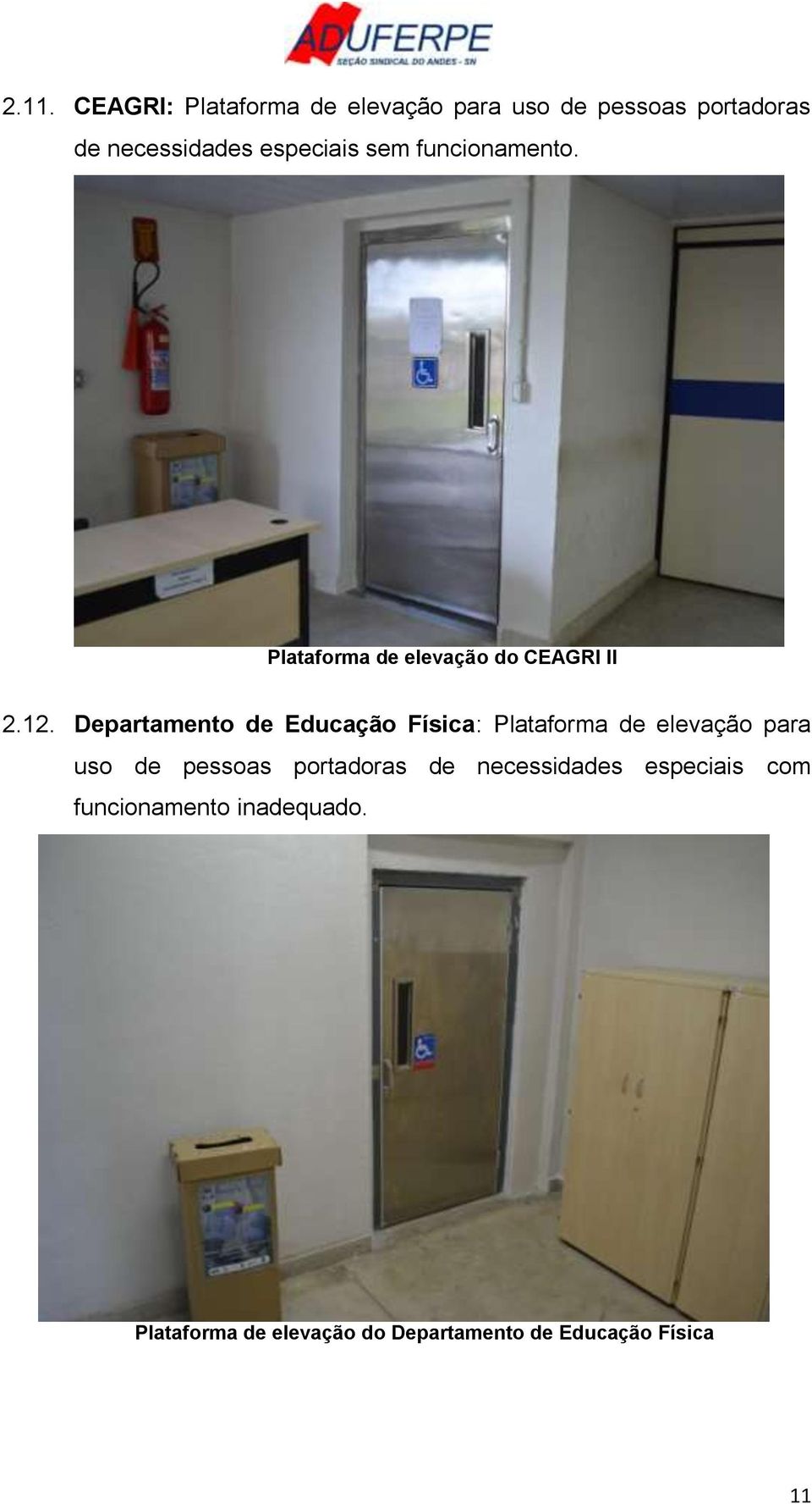 Departamento de Educação Física: Plataforma de elevação para uso de pessoas portadoras de