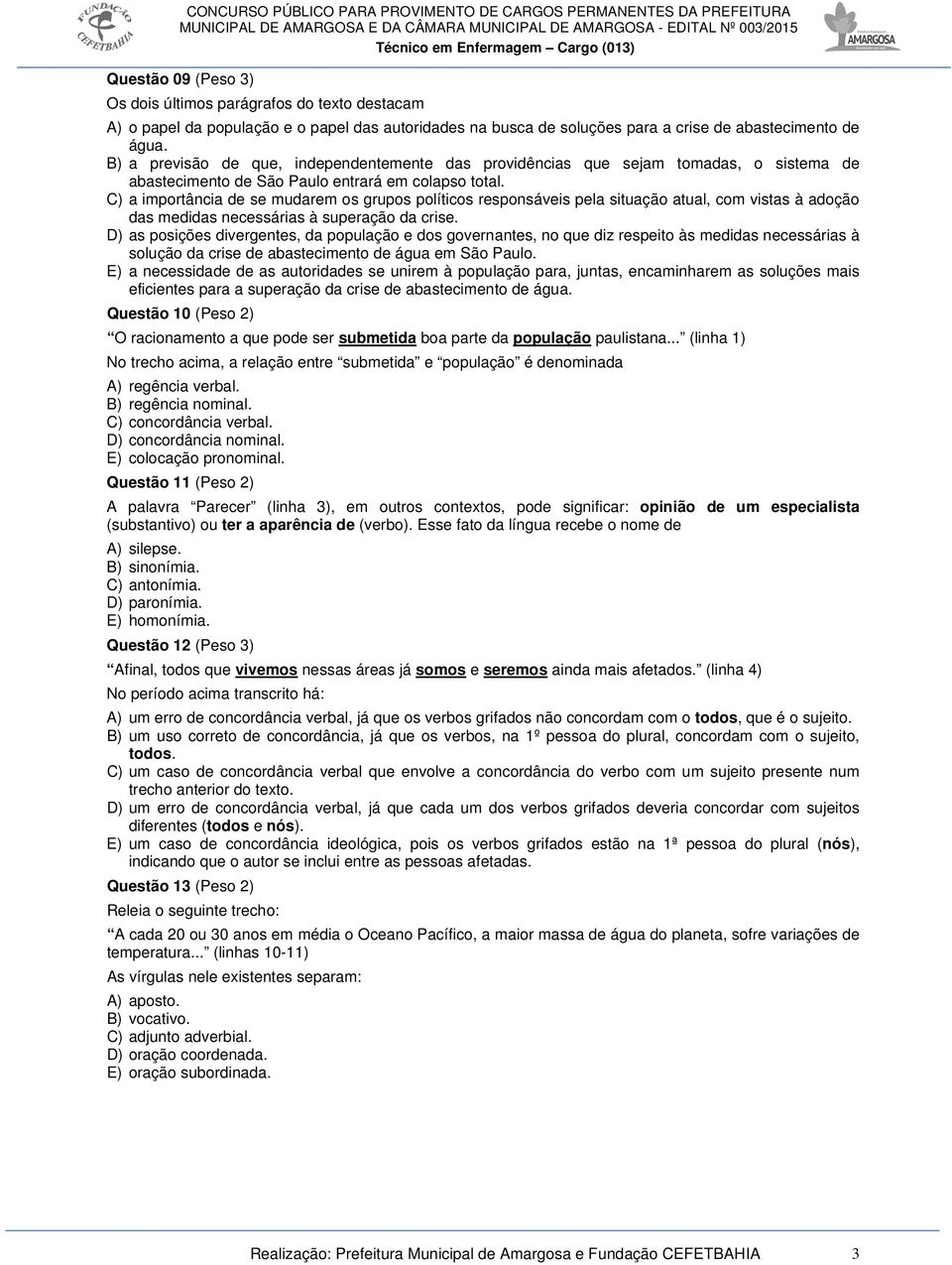 C) a importância de se mudarem os grupos políticos responsáveis pela situação atual, com vistas à adoção das medidas necessárias à superação da crise.