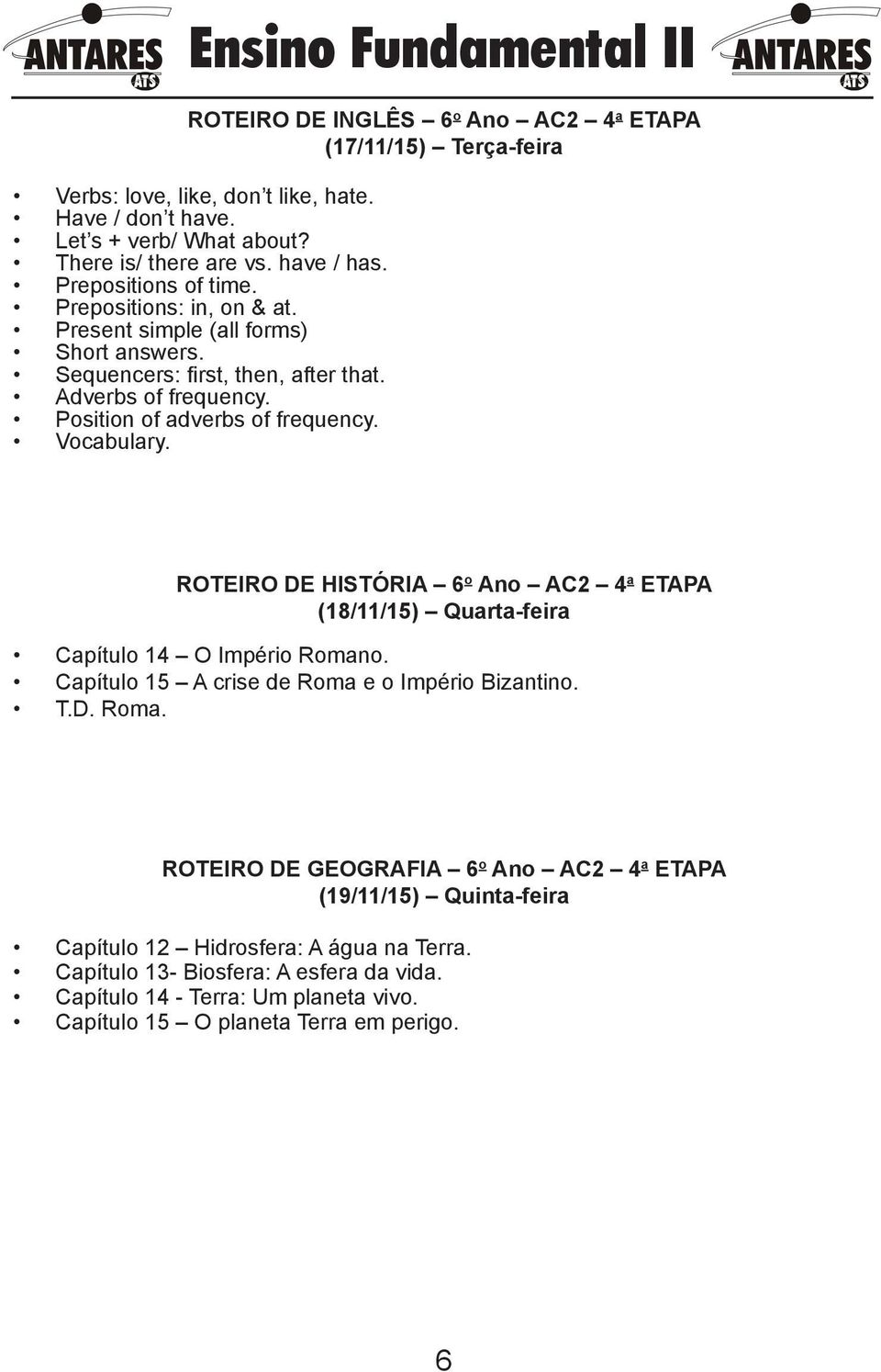 Vocabulary. ROTEIRO DE HISTÓRIA 6 o Ano AC2 4 a ETAPA (18/11/15) Quarta-feira Capítulo 14 O Império Roman