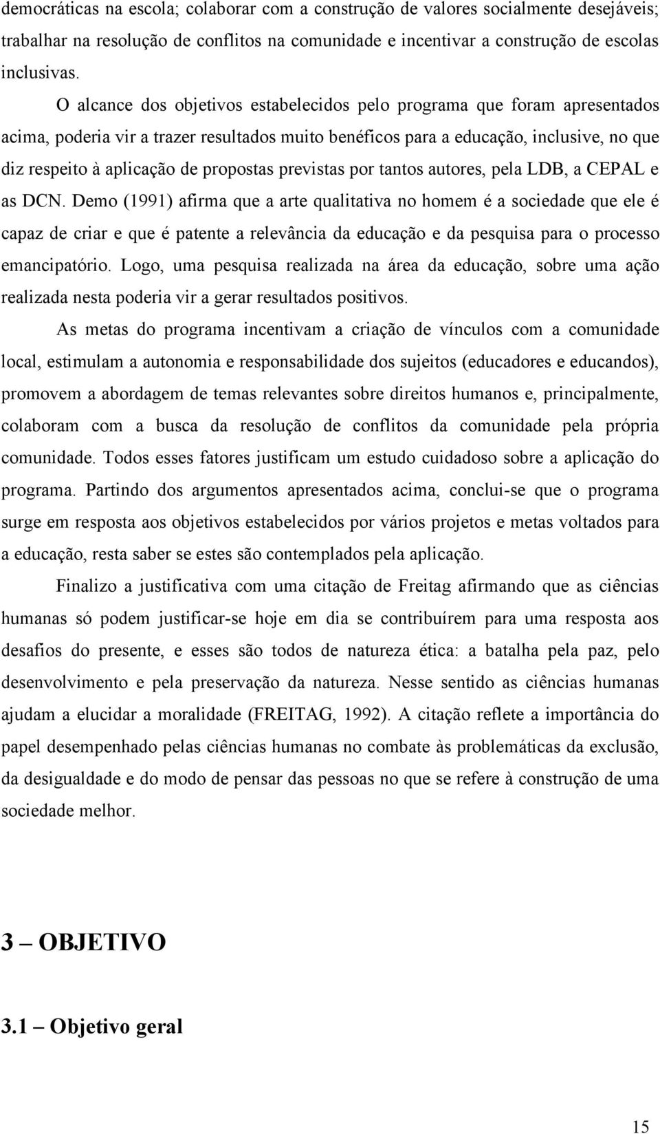 propostas previstas por tantos autores, pela LDB, a CEPAL e as DCN.