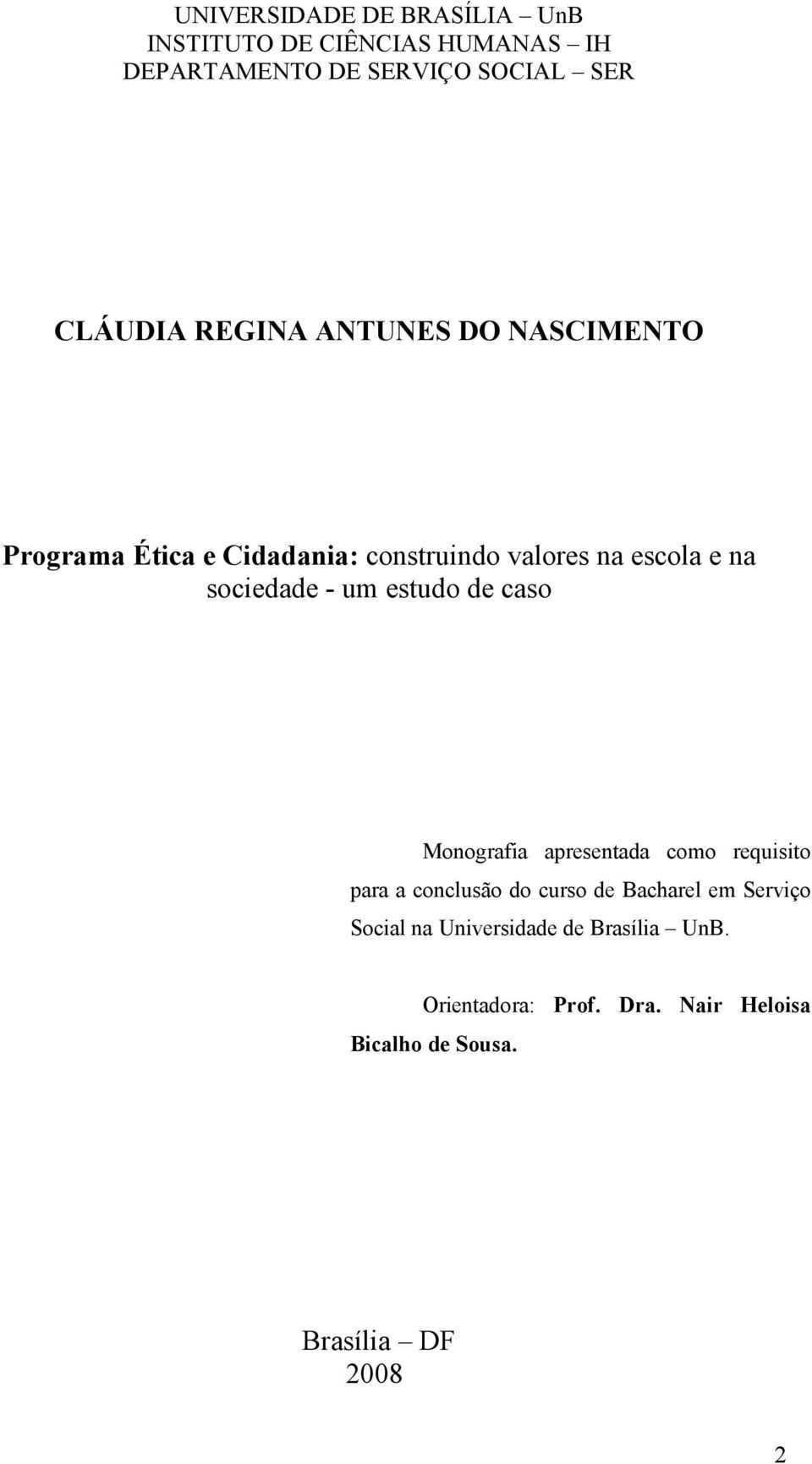 estudo de caso Monograia apresentada como requisito para a conclusão do curso de Bacharel em Serviço