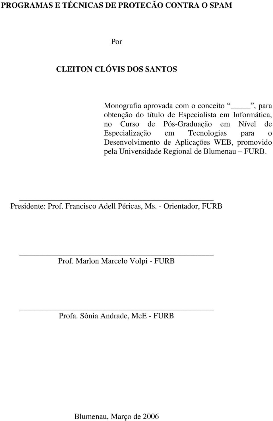 para o Desenvolvimento de Aplicações WEB, promovido pela Universidade Regional de Blumenau FURB. Presidente: Prof.