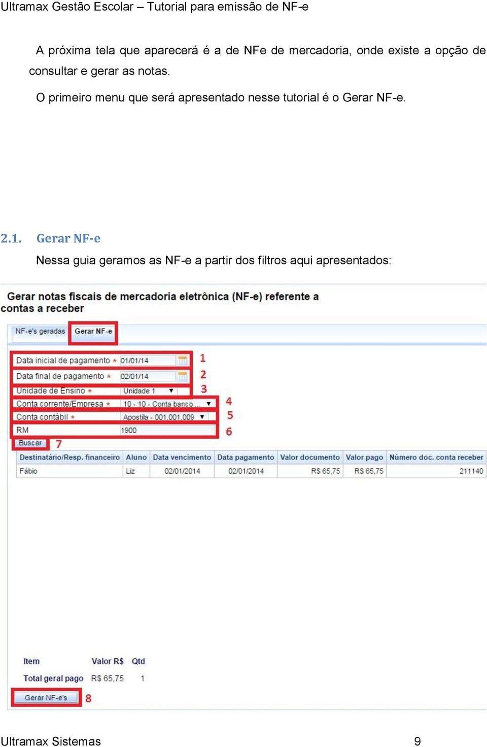 O primeiro menu que será apresentado nesse tutorial é o Gerar NF-e.