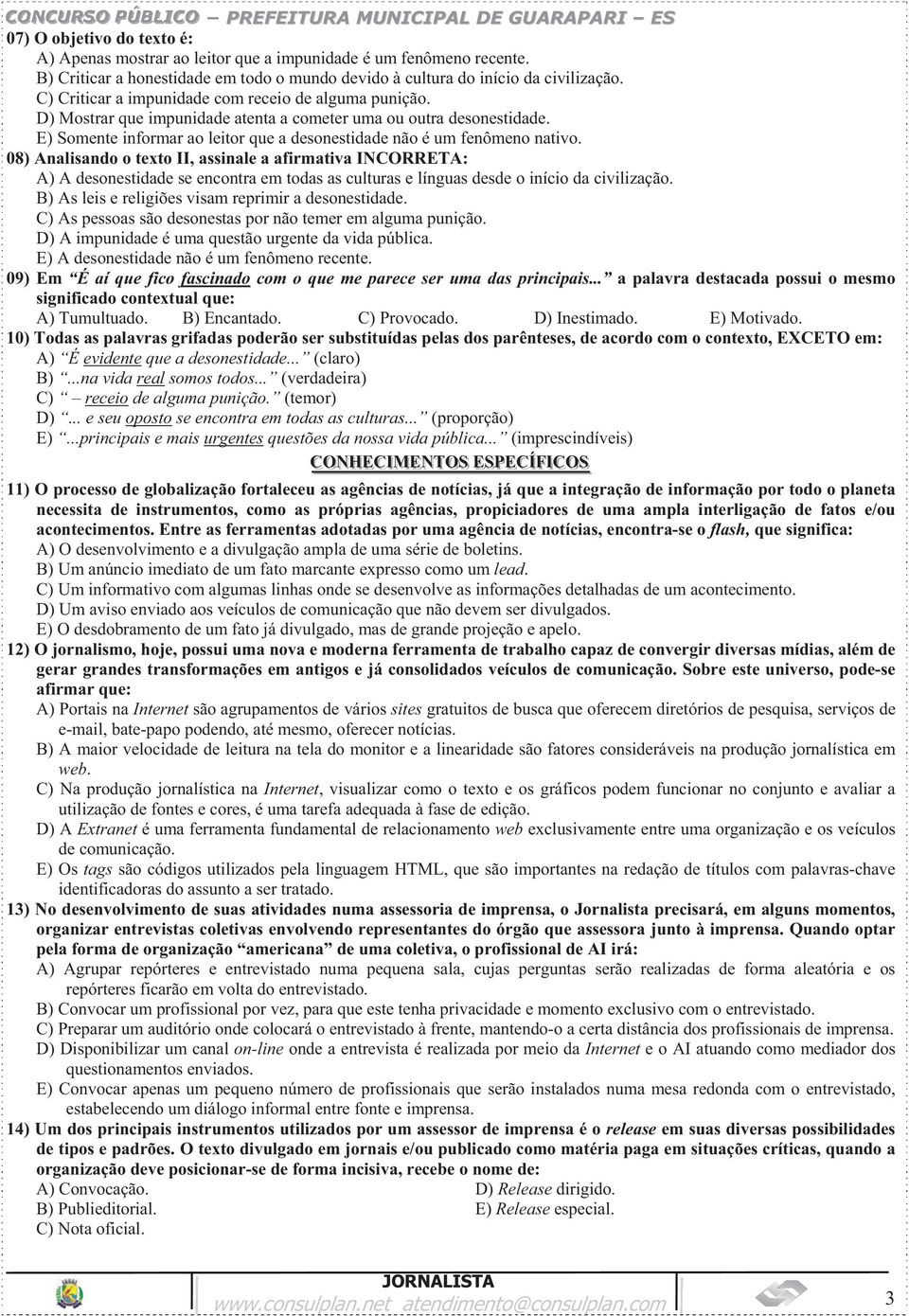 E) Somente informar ao leitor que a desonestidade não é um fenômeno nativo.