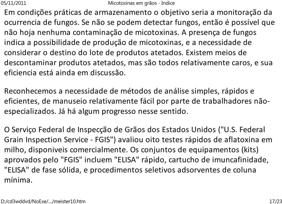 Existem meios de descontaminar produtos atetados, mas são todos relativamente caros, e sua eficiencia está ainda em discussão.