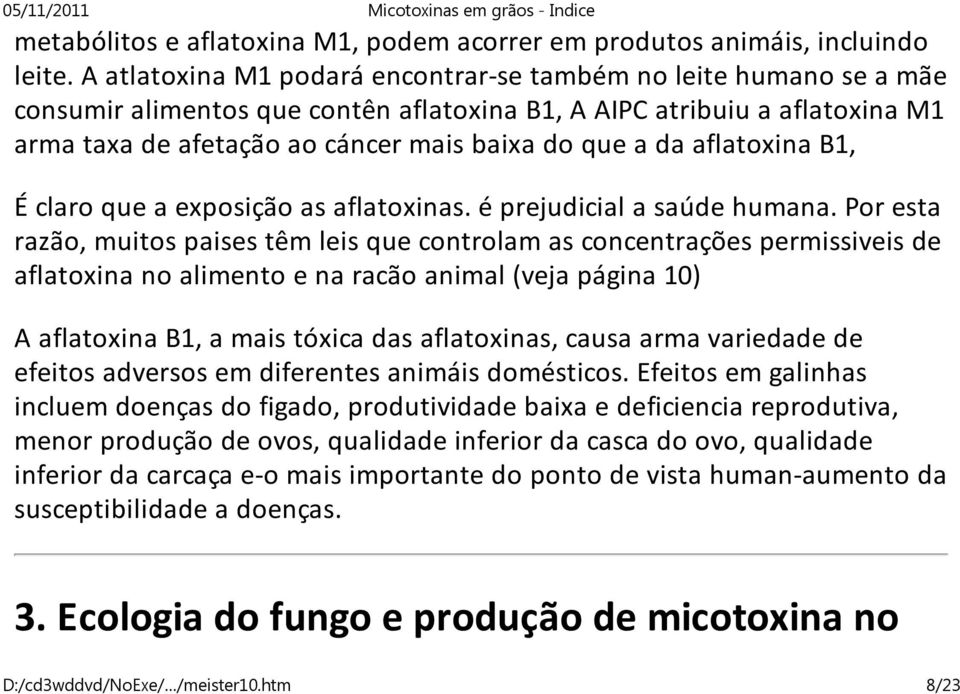 aflatoxina B1, É claro que a exposição as aflatoxinas. é prejudicial a saúde humana.