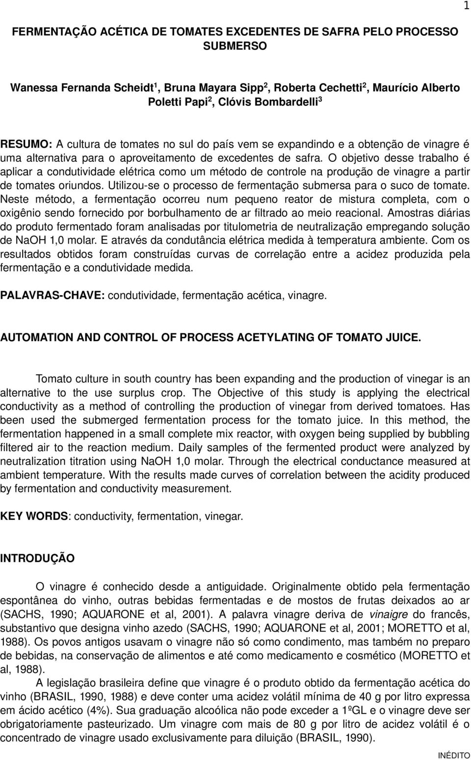 O objetivo desse trabalho é aplicar a condutividade elétrica como um método de controle na produção de vinagre a partir de tomates oriundos.