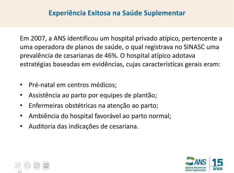 O hospital atípico adotava estratégias baseadas em evidências, cujas características gerais eram: Pré-natal em centros médicos;