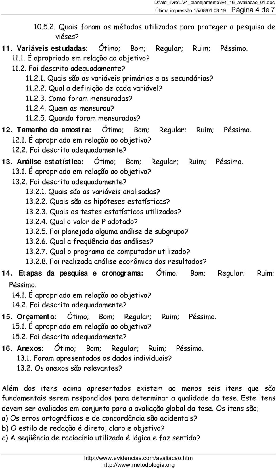 Quando foram mensuradas? 12. Tamanho da amostra: Ótimo; Bom; Regular; Ruim; Péssimo. 12.1. É apropriado em relação ao objetivo? 12.2. Foi descrito adequadamente? 13.