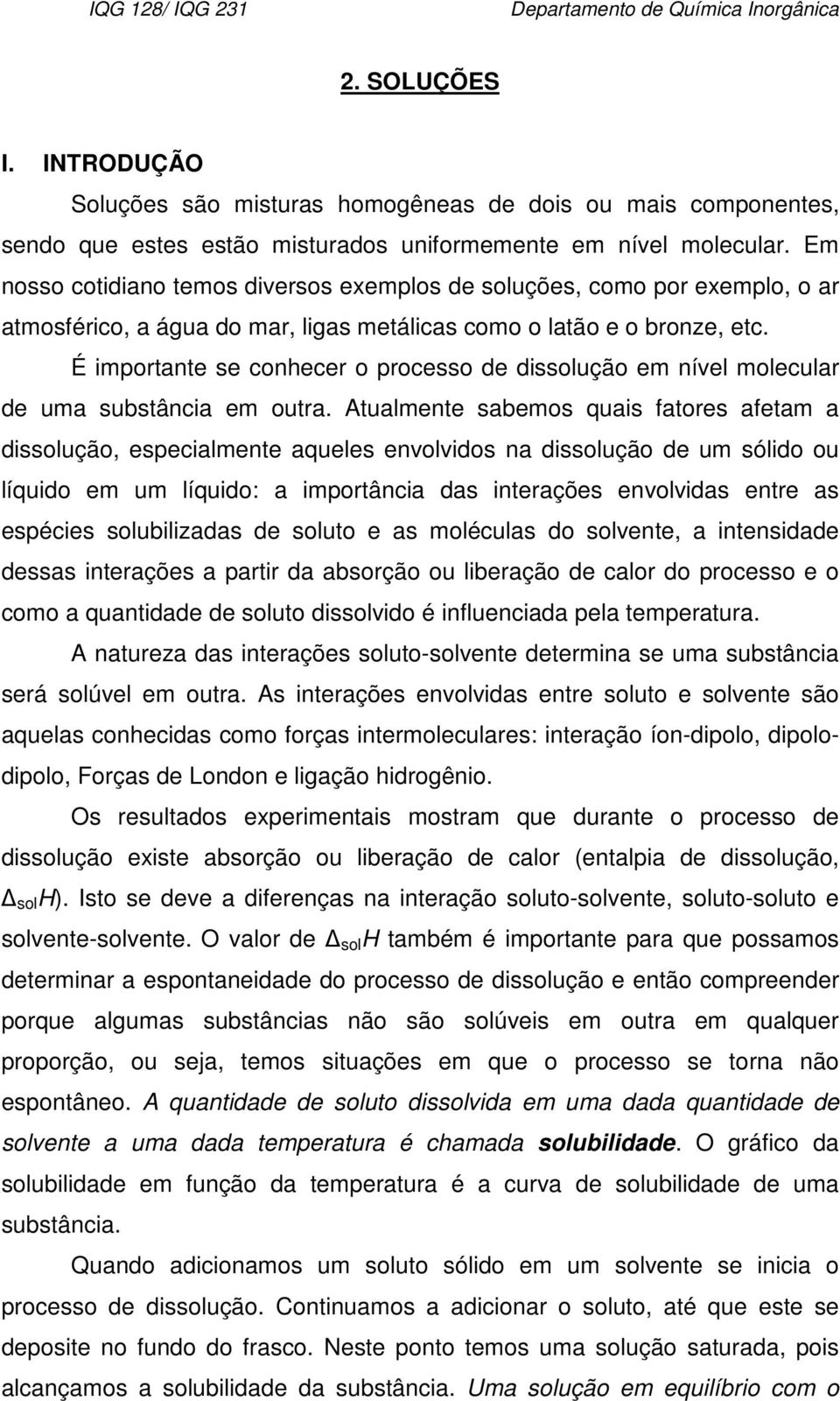 É importante se conhecer o processo de dissolução em nível molecular de uma substância em outra.