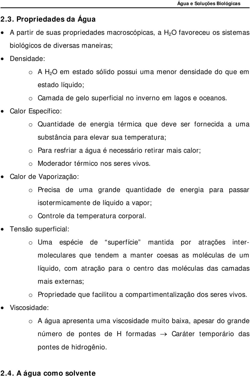 Calor Específico: o Quantidade de energia térmica que deve ser fornecida a uma substância para elevar sua temperatura; o Para resfriar a água é necessário retirar mais calor; o Moderador térmico nos