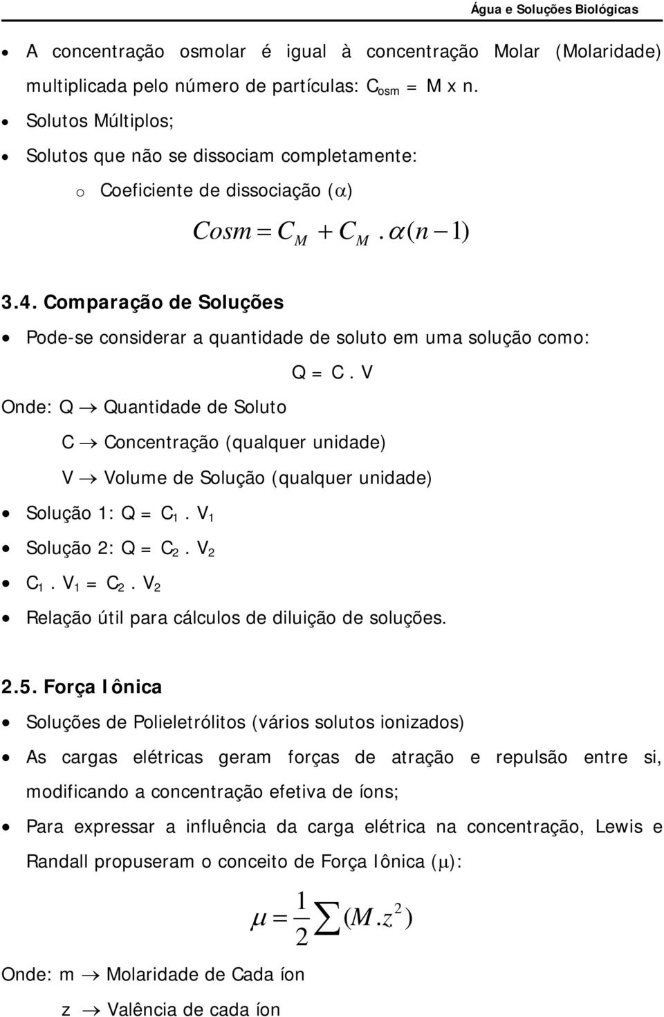 Comparação de Soluções Pode-se considerar a quantidade de soluto em uma solução como: Q = C.