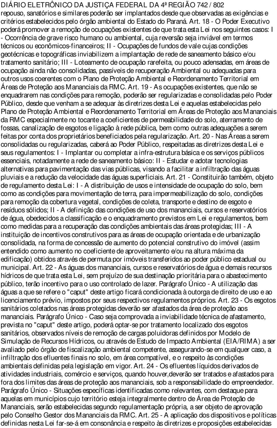 18 - O Poder Executivo poderá promover a remoção de ocupações existentes de que trata esta Lei nos seguintes casos: I - Ocorrência de grave risco humano ou ambiental, cuja reversão seja inviável em