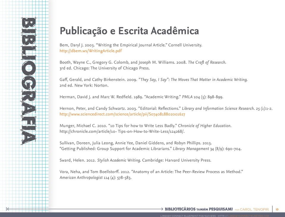 They Say, I Say : The Moves That Matter in Academic Writing. 2nd ed. New York: Norton. Herman, David J. and Marc W. Redfield. 1989. Academic Writing. PMLA 104 (5): 898-899.