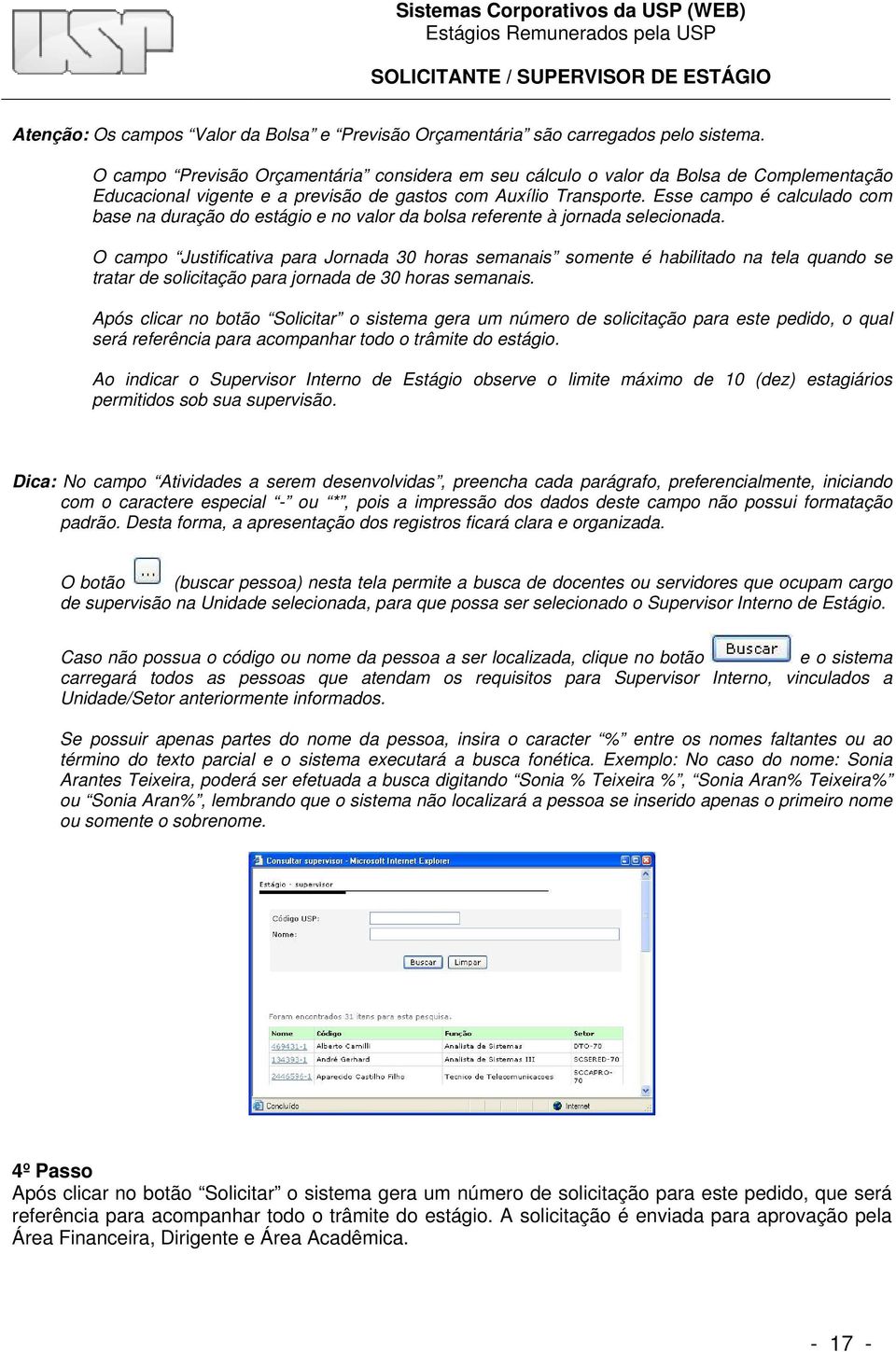 Esse campo é calculado com base na duração do estágio e no valor da bolsa referente à jornada selecionada.