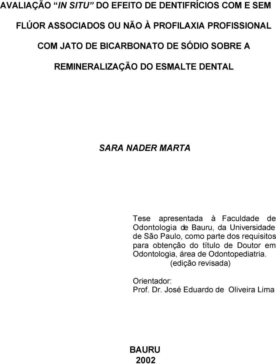 Odontologia de Bauru, da Universidade de São Paulo, como parte dos requisitos para obtenção do título de Doutor em