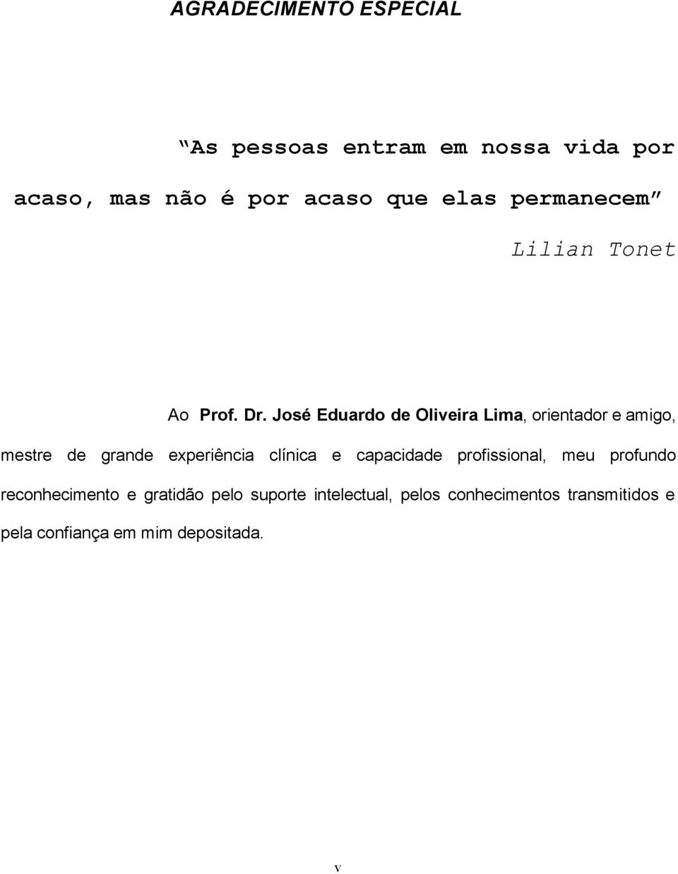 José Eduardo de Oliveira Lima, orientador e amigo, mestre de grande experiência clínica e