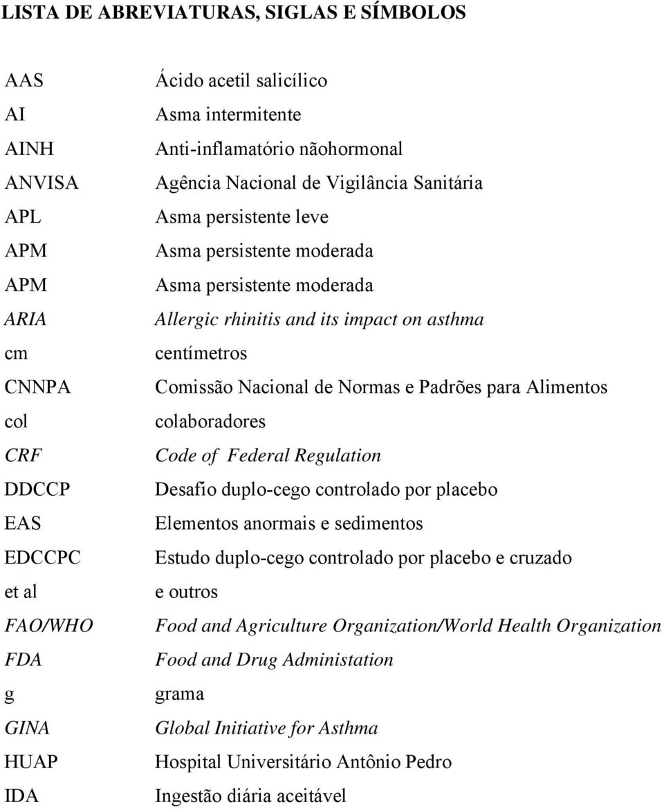 Comissão Nacional de Normas e Padrões para Alimentos colaboradores Code of Federal Regulation Desafio duplo-cego controlado por placebo Elementos anormais e sedimentos Estudo duplo-cego controlado