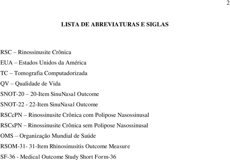 RSCcPN Rinossinusite Crônica com Polipose Nasossinusal RSCsPN Rinossinusite Crônica sem Polipose Nasossinusal