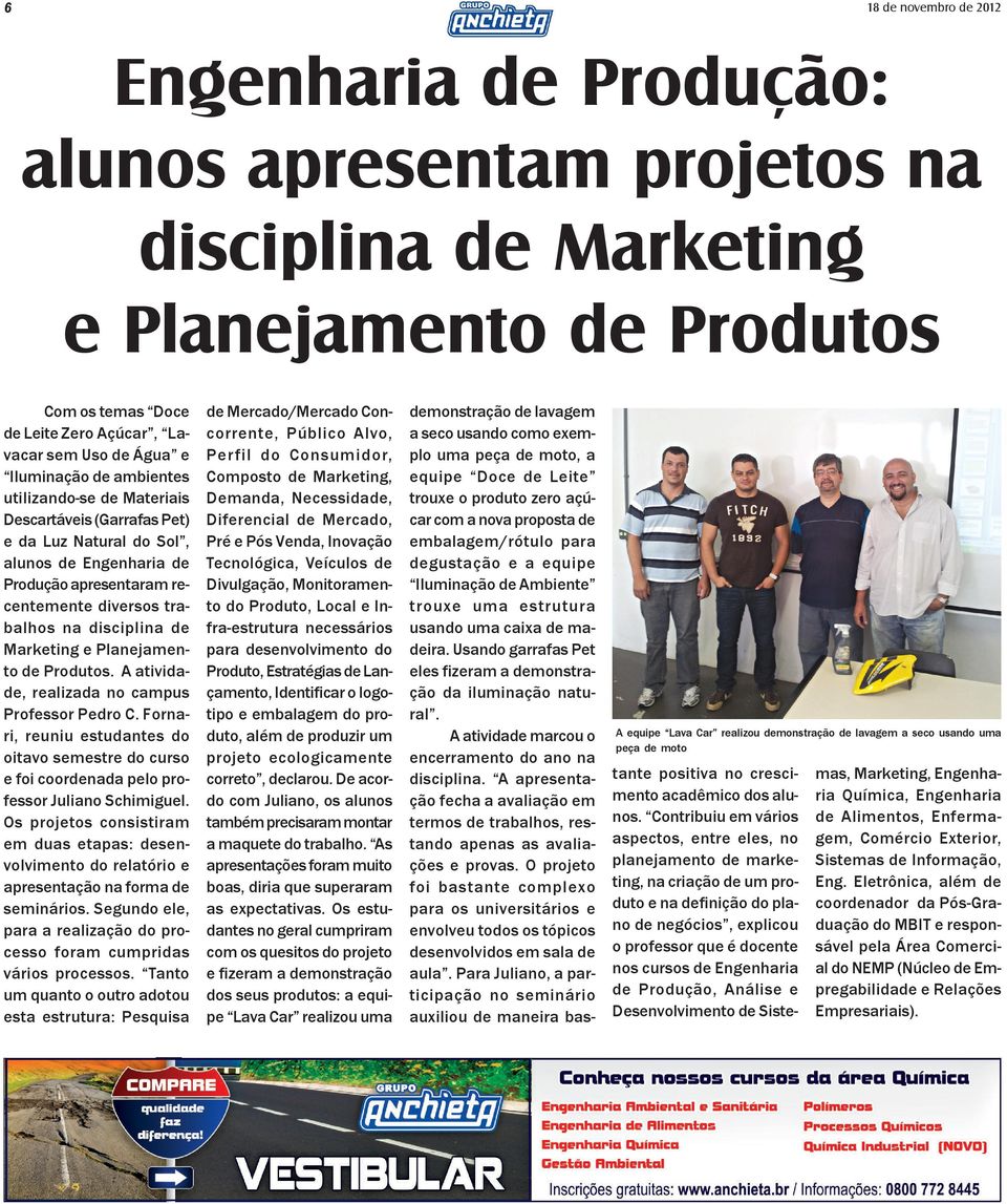 de Produtos. A atividade, realizada no campus Professor Pedro C. Fornari, reuniu estudantes do oitavo semestre do curso e foi coordenada pelo professor Juliano Schimiguel.