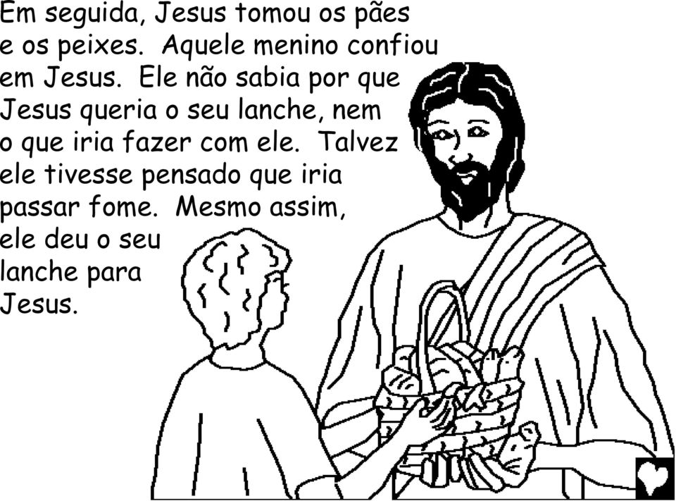 Ele não sabia por que Jesus queria o seu lanche, nem o que