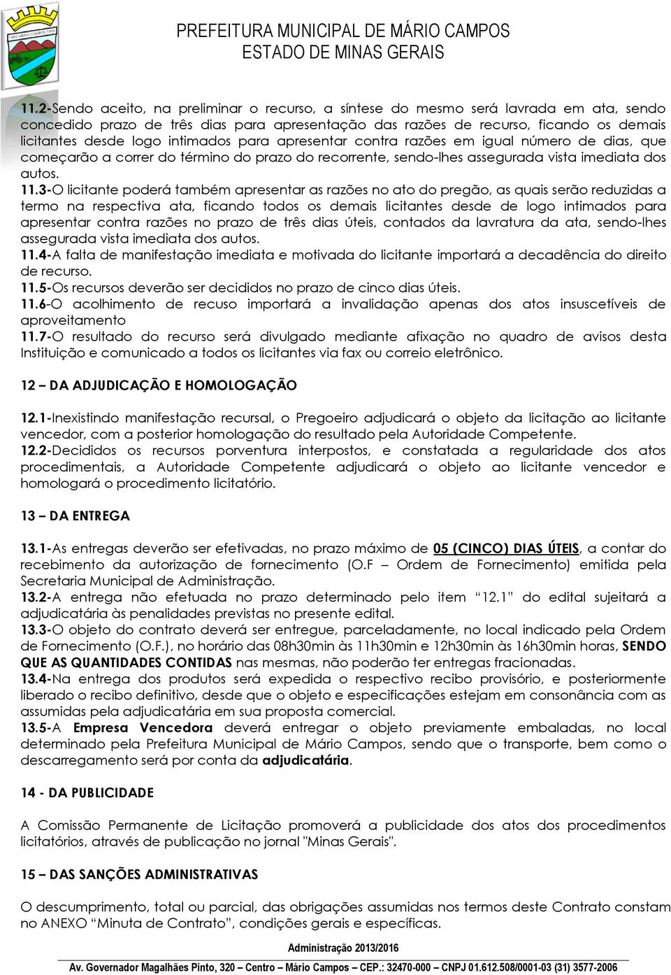 3-O licitante poderá também apresentar as razões no ato do pregão, as quais serão reduzidas a termo na respectiva ata, ficando todos os demais licitantes desde de logo intimados para apresentar