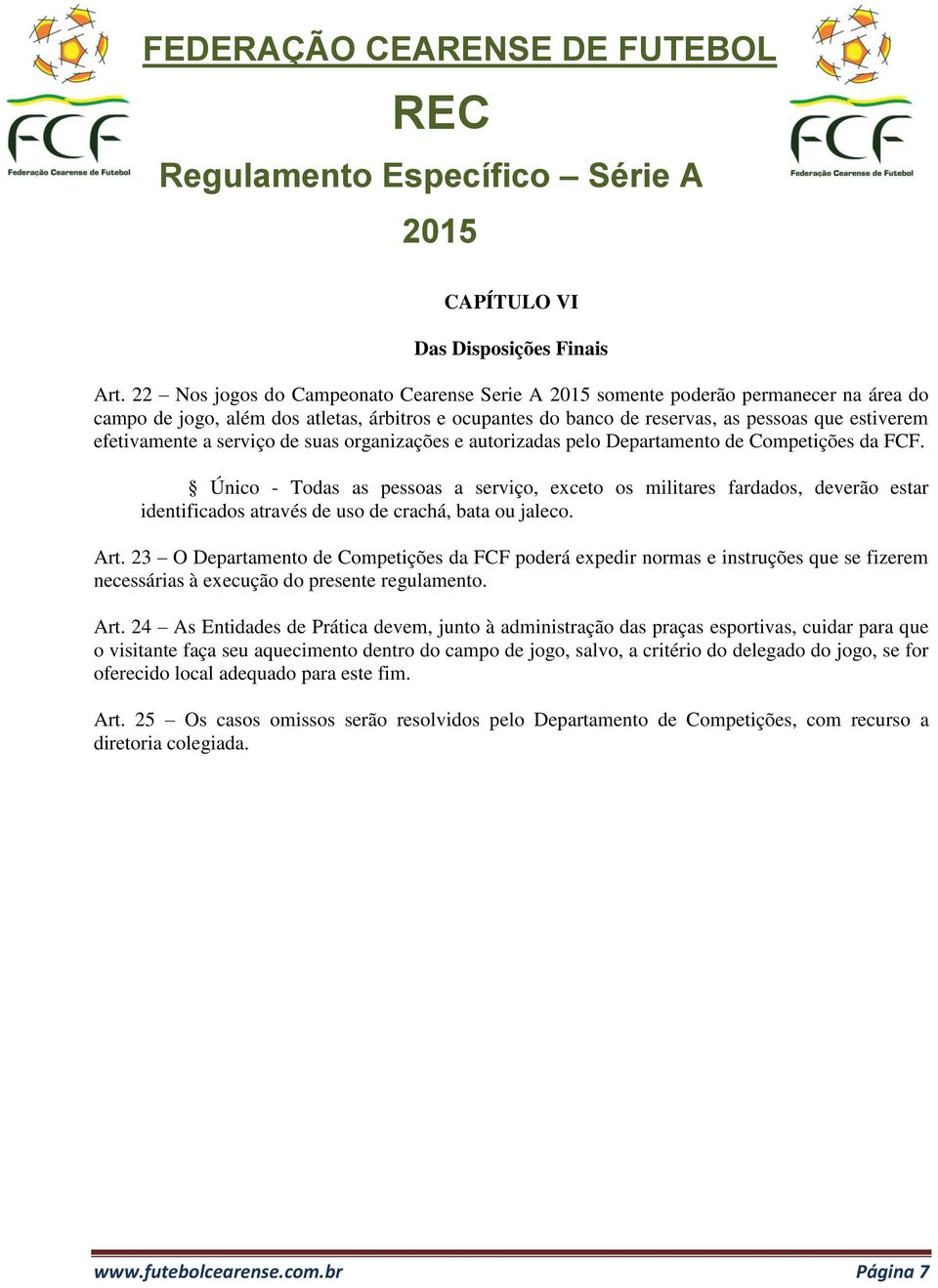 serviço de suas organizações e autorizadas pelo Departamento de Competições da FCF.