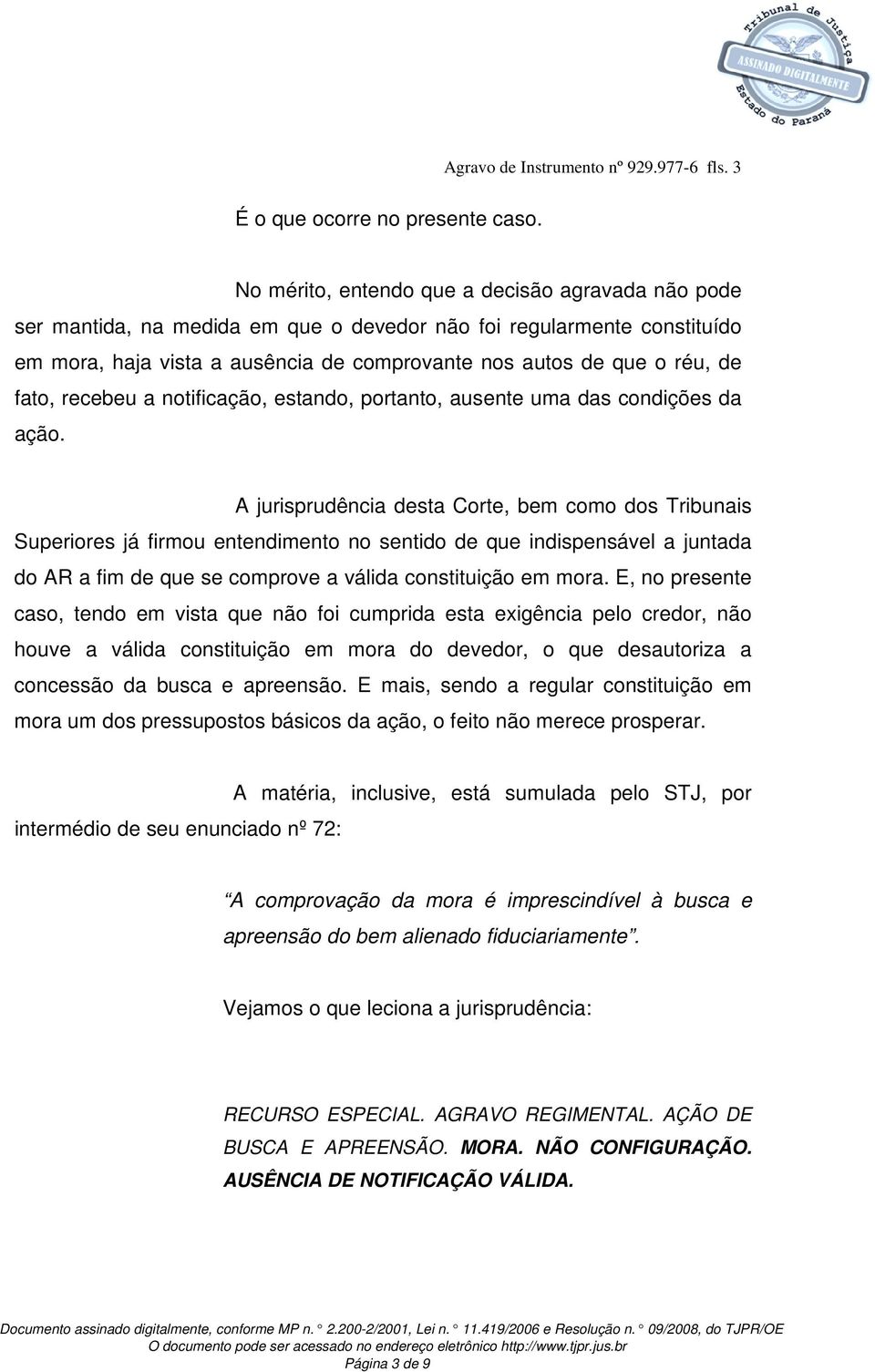 fato, recebeu a notificação, estando, portanto, ausente uma das condições da ação.