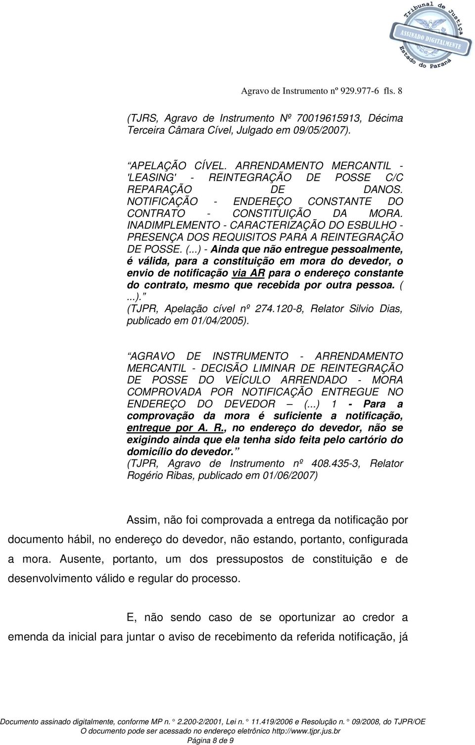 INADIMPLEMENTO - CARACTERIZAÇÃO DO ESBULHO - PRESENÇA DOS REQUISITOS PARA A REINTEGRAÇÃO DE POSSE. (.