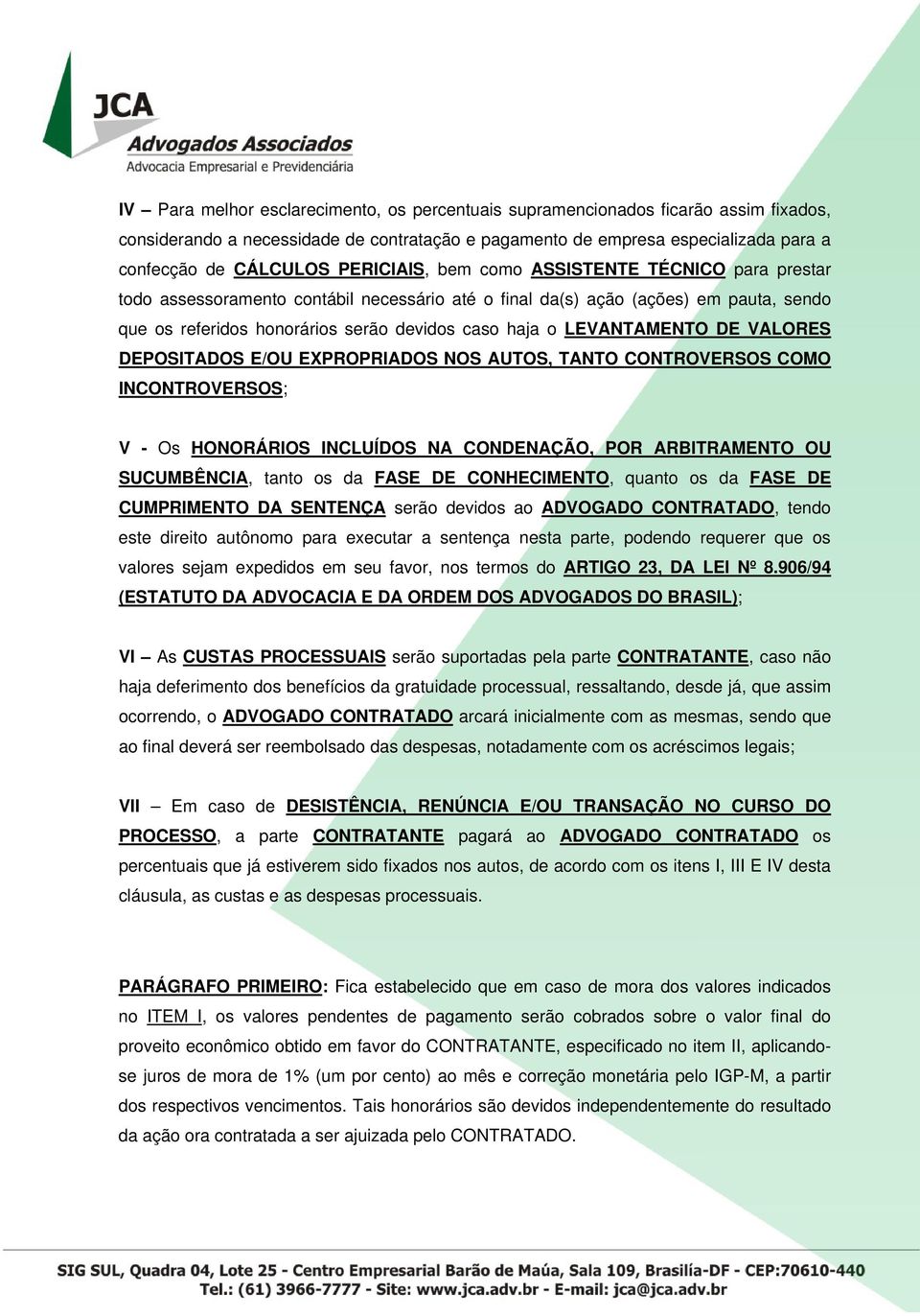 LEVANTAMENTO DE VALORES DEPOSITADOS E/OU EXPROPRIADOS NOS AUTOS, TANTO CONTROVERSOS COMO INCONTROVERSOS; V - Os HONORÁRIOS INCLUÍDOS NA CONDENAÇÃO, POR ARBITRAMENTO OU SUCUMBÊNCIA, tanto os da FASE