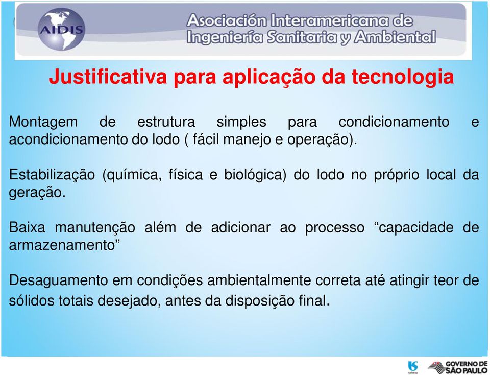 Estabilização (química, física e biológica) do lodo no próprio local da geração.