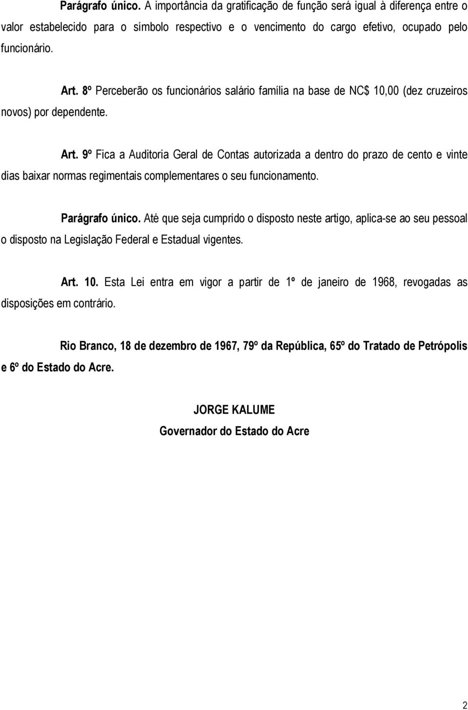 9º Fica a Auditoria Geral de Contas autorizada a dentro do prazo de cento e vinte dias baixar normas regimentais complementares o seu funcionamento. Parágrafo único.