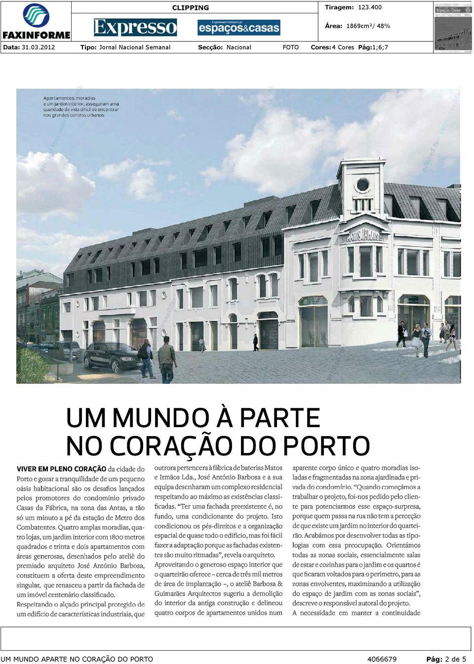 Quatro amplas moradias, quatro lojas, um jardim interior com 1800 metros quadrados e trinta e dois apartamentos com áreas generosas, desenhados pelo ateliê do premiado arquiteto José António Barbosa,