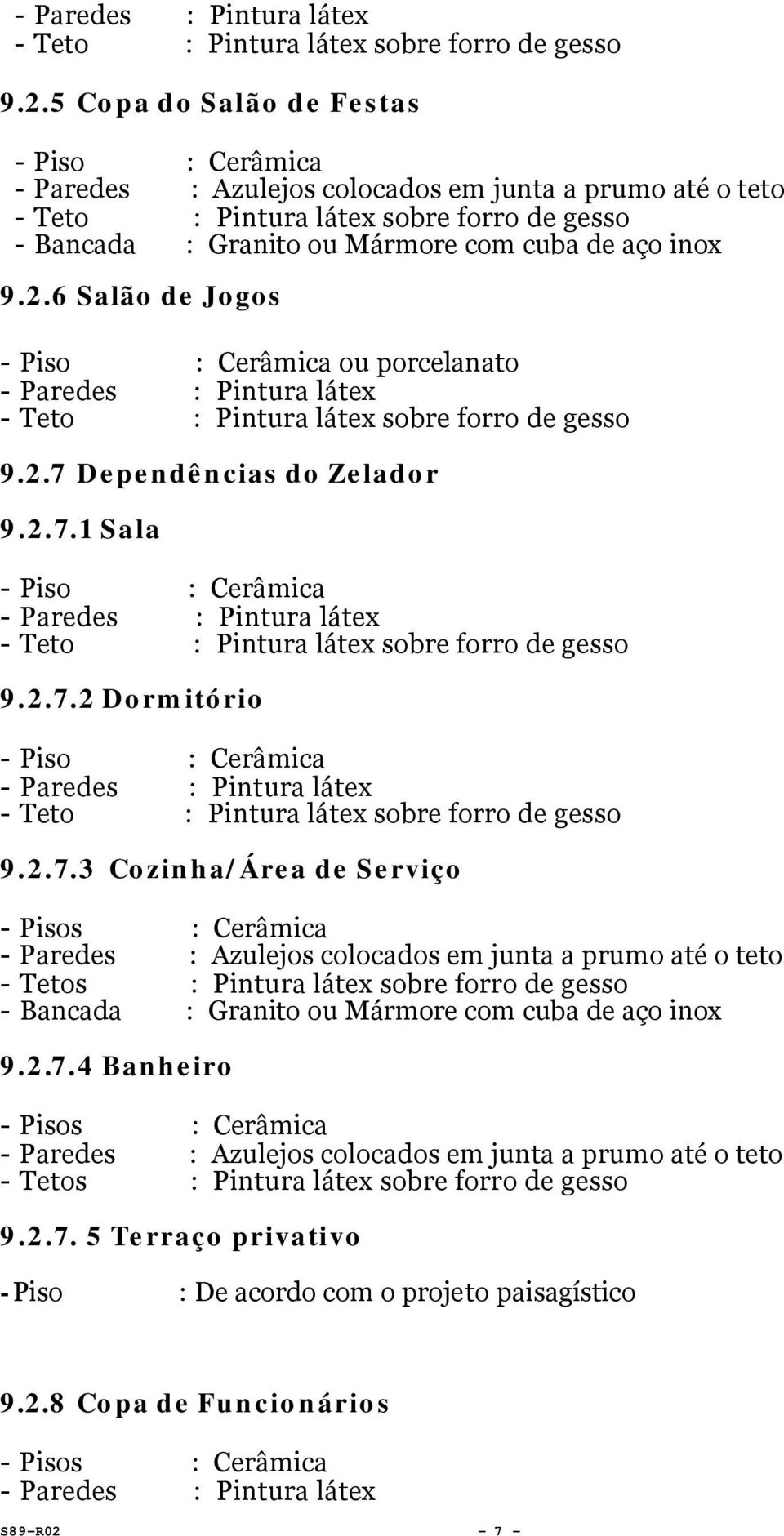 2.7.4 Banheiro s s sobre forro de gesso 9.2.7. 5 Terraço privativo -Piso : De acordo com o projeto paisagístico 9.2.8 Copa de Funcionários s S89 R02-7 -