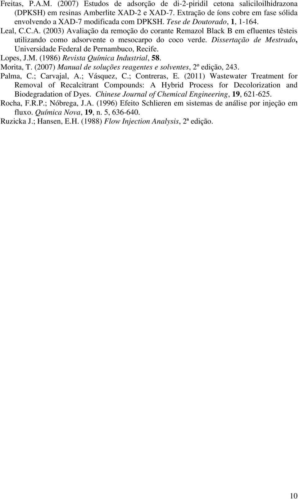 Dissertação de Mestrado, Universidade Federal de Pernambuco, Recife. Lopes, J.M. (1986) Revista Química Industrial, 58. Morita, T. (2007) Manual de soluções reagentes e solventes, 2º edição, 243.