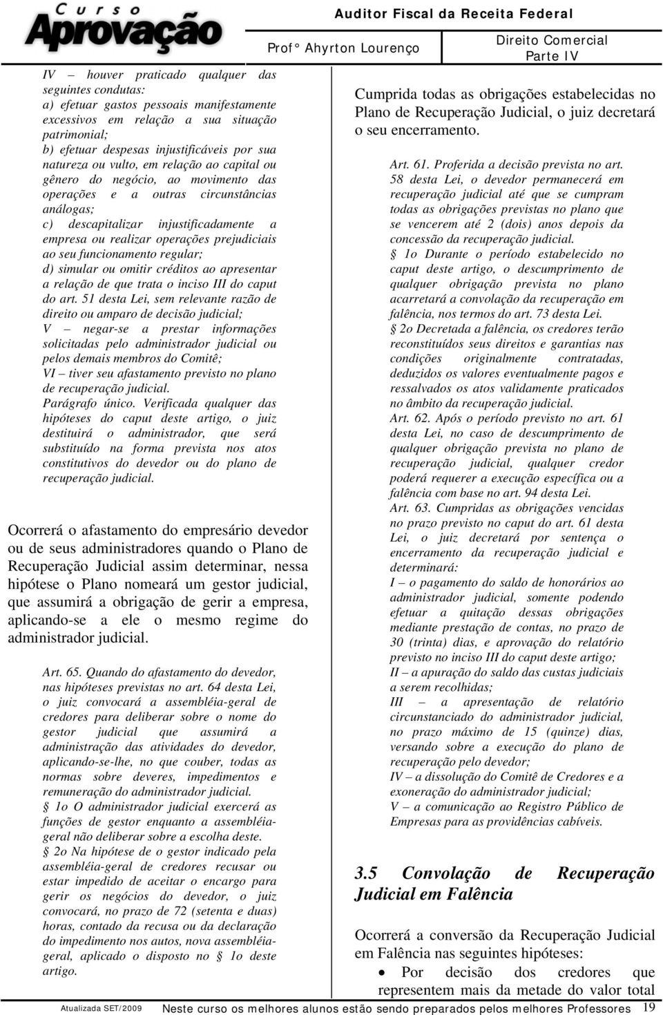 ao seu funcionamento regular; d) simular ou omitir créditos ao apresentar a relação de que trata o inciso III do caput do art.