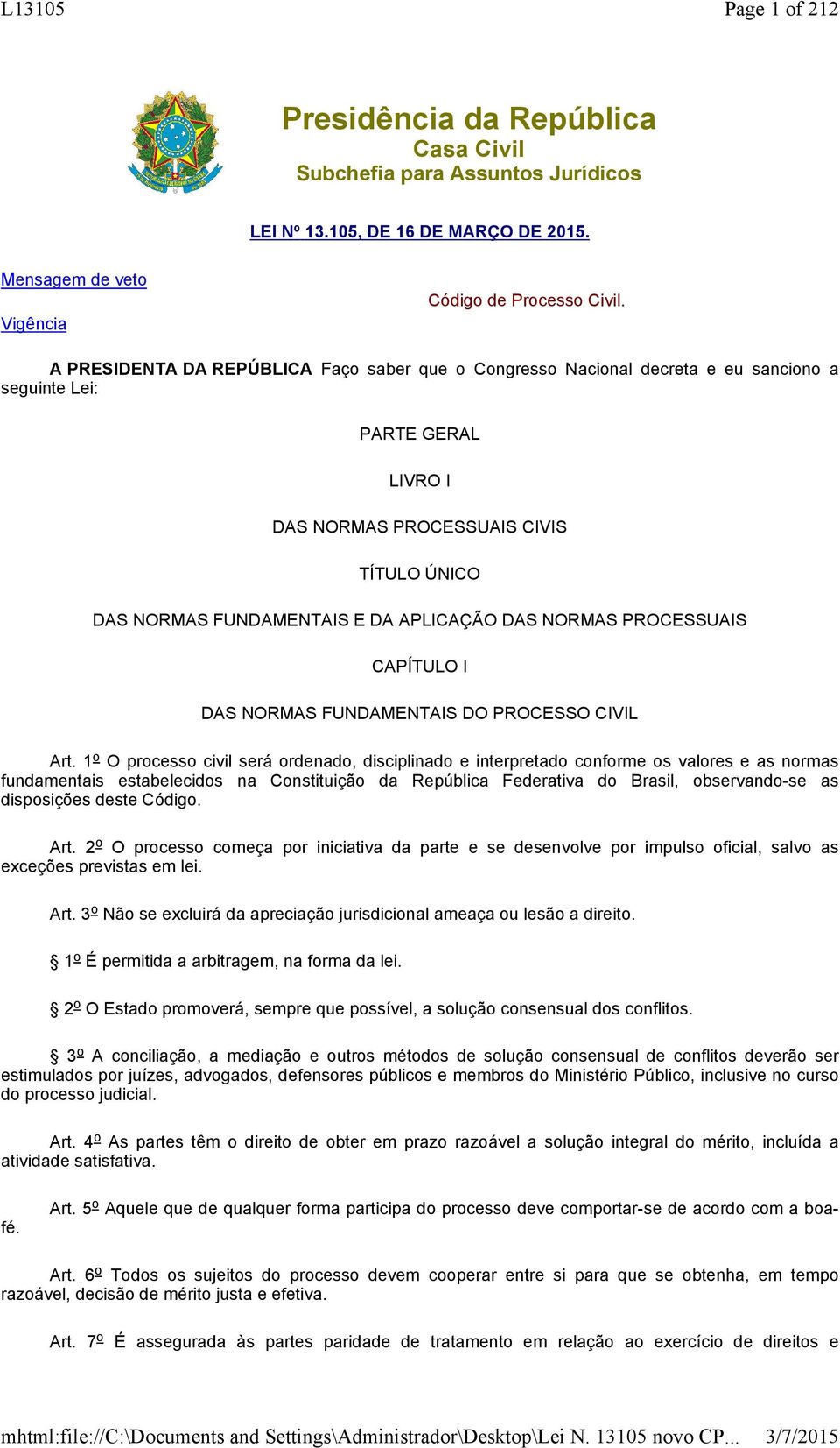 APLICAÇÃO DAS NORMAS PROCESSUAIS CAPÍTULO I DAS NORMAS FUNDAMENTAIS DO PROCESSO CIVIL Art.