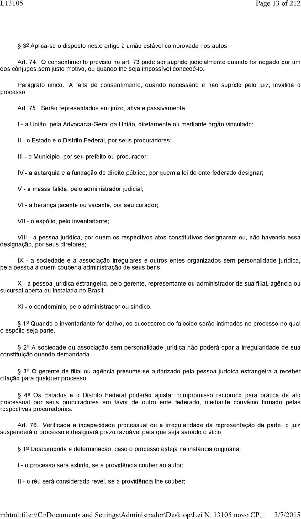 A falta de consentimento, quando necessário e não suprido pelo juiz, invalida o processo. Art. 75.