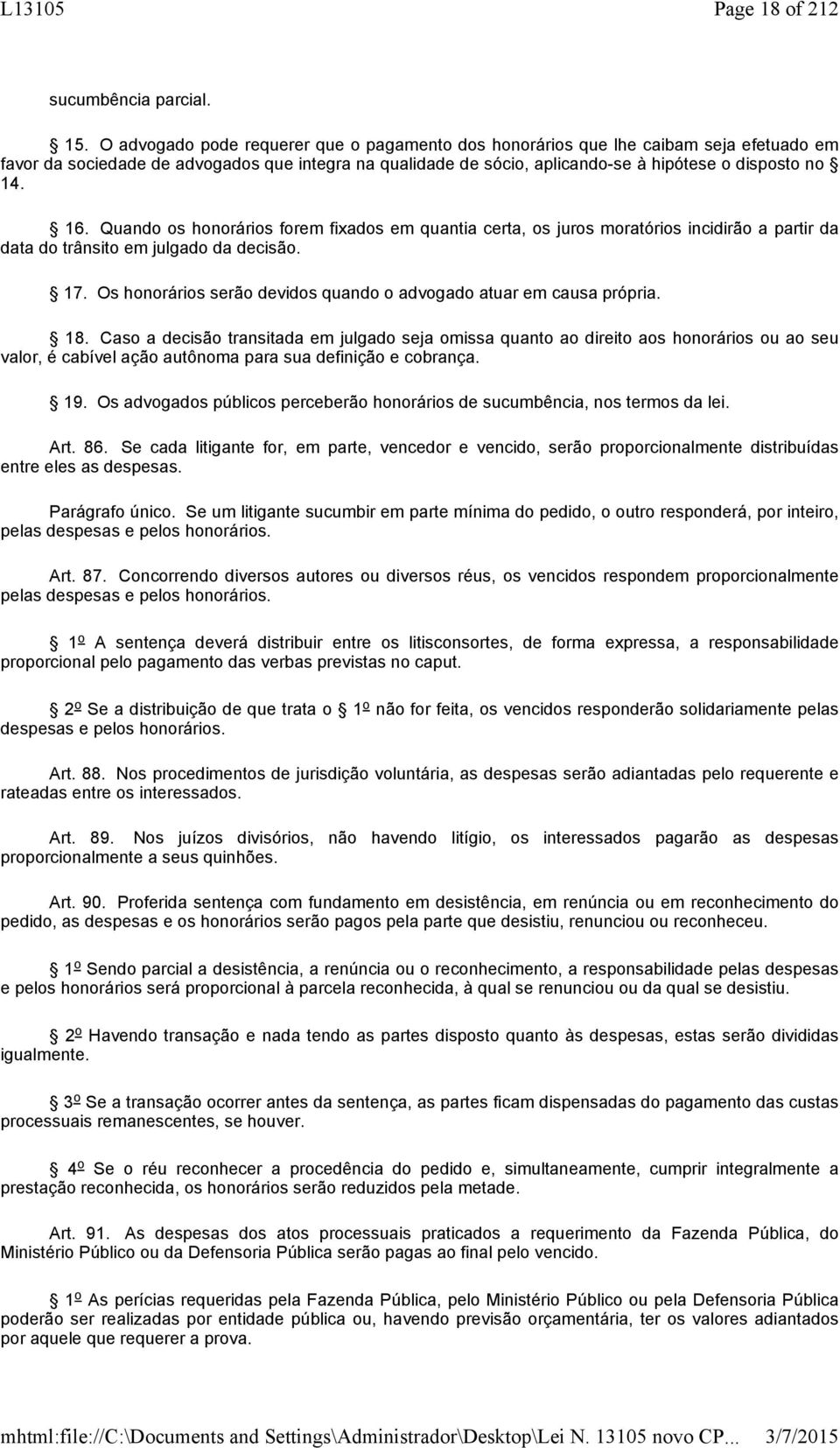 Quando os honorários forem fixados em quantia certa, os juros moratórios incidirão a partir da data do trânsito em julgado da decisão. 17.