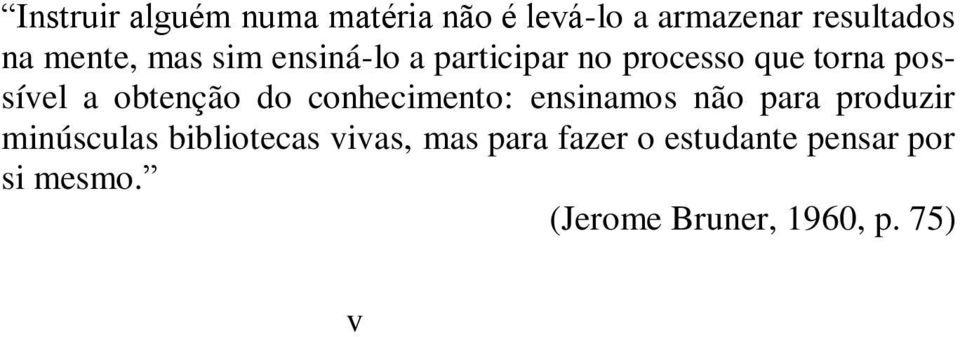 conhecimento: ensinamos não para produzir minúsculas bibliotecas vivas, mas