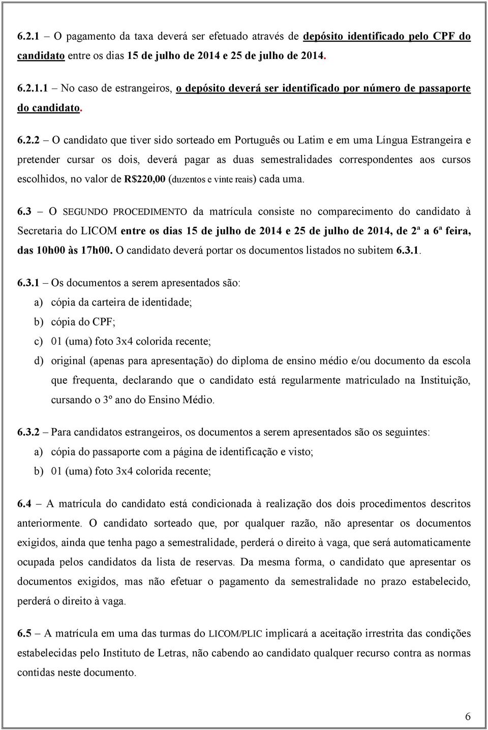 valor de R$220,00 (duzentos e vinte reais) cada uma. 6.