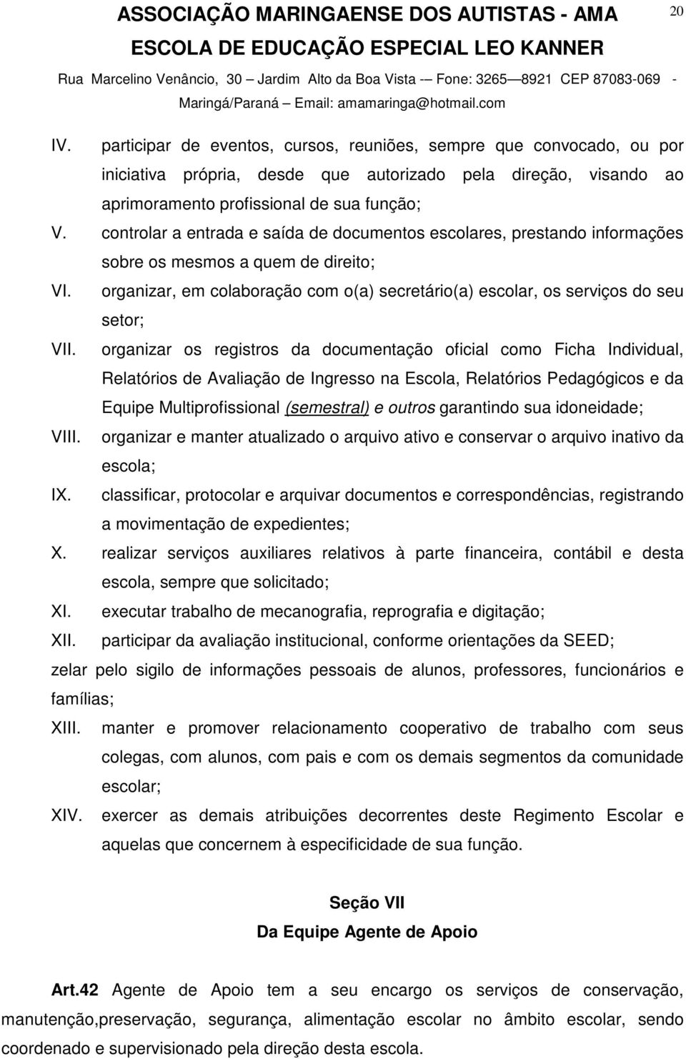 organizar, em colaboração com o(a) secretário(a) escolar, os serviços do seu setor; VII.