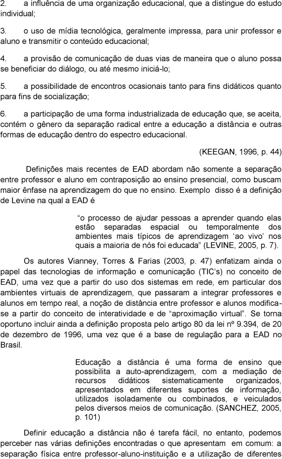 a provisão de comunicação de duas vias de maneira que o aluno possa se beneficiar do diálogo, ou até mesmo iniciá-lo; 5.