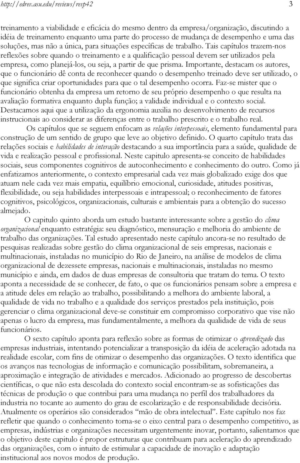 soluções, mas não a única, para situações específicas de trabalho.