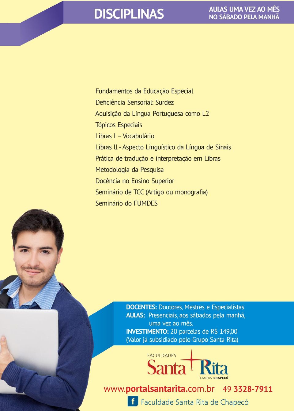 Superior Seminário de TCC (Artigo ou monografia) Seminário do FUMDES DOCENTES: Doutores, Mestres e Especialistas AULAS: Presenciais, aos sábados pela manhã, uma vez ao mês.