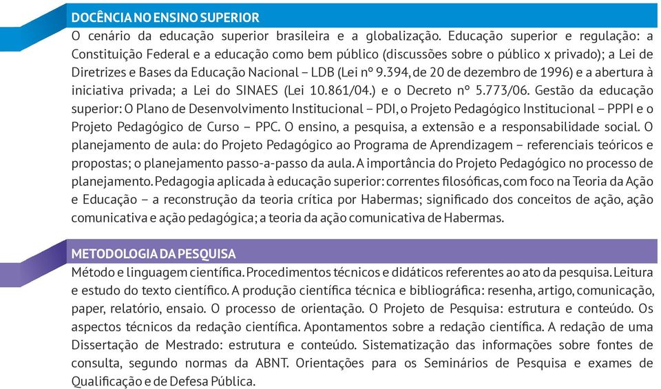 394, de 2 de dezembro de 1996) e a abertura à iniciativa privada; a Lei do SINAES (Lei 1.861/4.) e o Decreto nº 5.773/6.